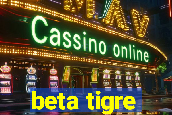 beta tigre